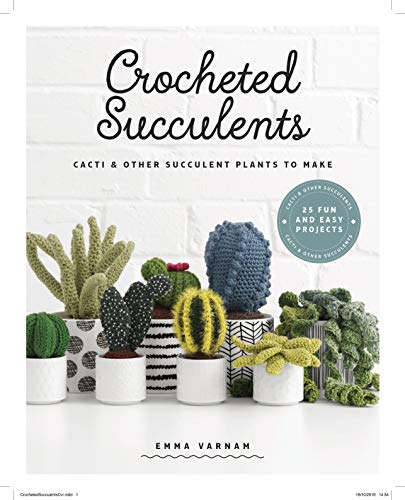 Emma Varnam Crocheted Succulents Cacti And Other Succulent Plants To Make 