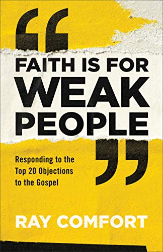 Ray Comfort/Faith Is for Weak People@Responding to the Top 20 Objections to the Gospel