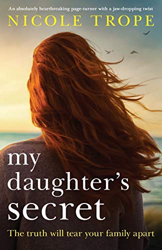 Nicole Trope/My Daughter's Secret@ An absolutely heartbreaking page-turner with a ja