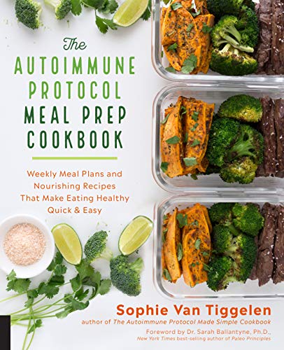 Sophie Van Tiggelen The Autoimmune Protocol Meal Prep Cookbook Weekly Meal Plans And Nourishing Recipes That Mak 