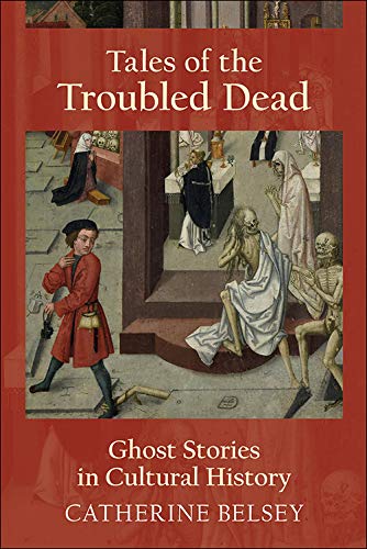 Catherine Belsey/Tales of the Troubled Dead@ Ghost Stories in Cultural History