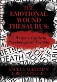 Angela Ackerman The Emotional Wound Thesaurus A Writer's Guide To Psychological Trauma 