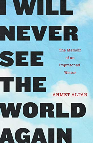 Ahmet Altan/I Will Never See the World Again@ The Memoir of an Imprisoned Writer