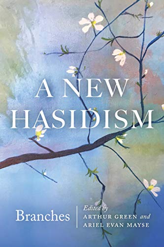 Arthur Green A New Hasidism Branches 