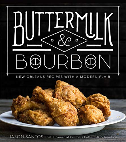 Jason Santos Buttermilk & Bourbon New Orleans Recipes With A Modern Flair 