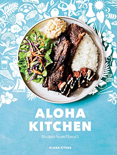 Alana Kysar Aloha Kitchen Recipes From Hawai'i [a Cookbook] 