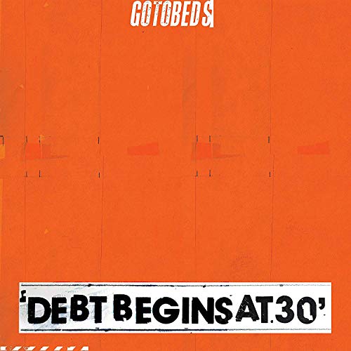 The Gotobeds/Debt Begins At 30