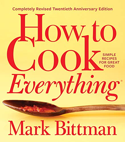 Mark Bittman/How to Cook Everything--Completely Revised Twentie@ Simple Recipes for Great Food