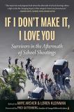 Amye Archer If I Don't Make It I Love You Survivors In The Aftermath Of School Shootings 