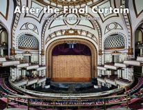 Matt Lambros After The Final Curtain America's Abandoned Theaters 