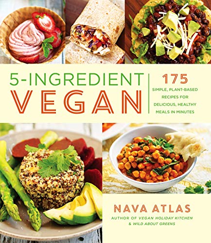 Nava Atlas 5 Ingredient Vegan 175 Simple Plant Based Recipes For Delicious He 