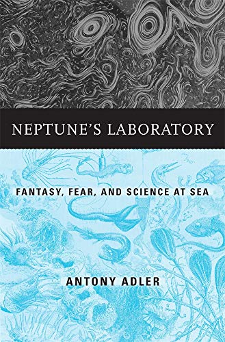 Antony Adler Neptune's Laboratory Fantasy Fear And Science At Sea 