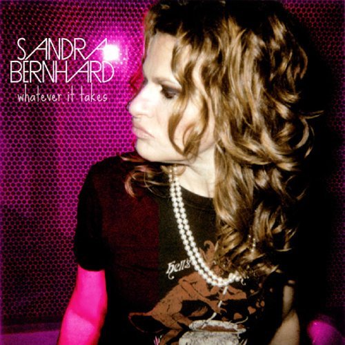 Sandra Bernhard/Whatever It Takes