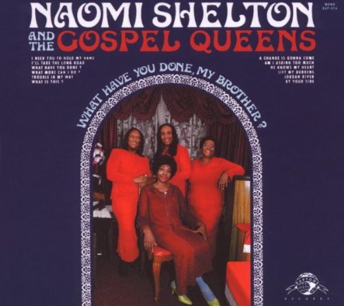 Naomi & The Gospel Que Shelton/What Have You Done My Brother?