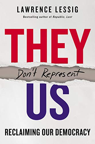 Lawrence Lessig/They Don't Represent Us@ Reclaiming Our Democracy