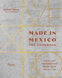 Danny Mena Made In Mexico The Cookbook Classic And Contemporary Recipes Fr 