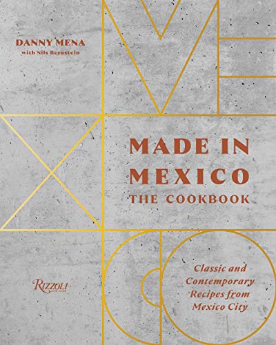 Danny Mena Made In Mexico The Cookbook Classic And Contemporary Recipes Fr 