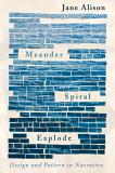 Jane Alison Meander Spiral Explode Design And Pattern In Narrative 
