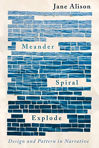 Jane Alison Meander Spiral Explode Design And Pattern In Narrative 