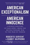 Roberto Sirvent American Exceptionalism And American Innocence A People's History Of Fake News From The Revolut 