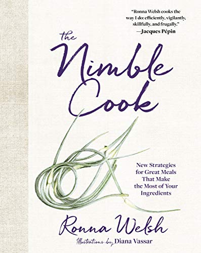 Ronna Welsh The Nimble Cook New Strategies For Great Meals That Make The Most 