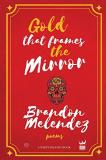 Brandon Melendez Gold That Frames The Mirror 