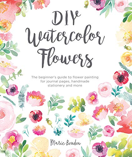 Marie Boudon Diy Watercolor Flowers The Beginner's Guide To Flower Painting For Journ 