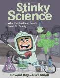 Edward Kay Stinky Science Why The Smelliest Smells Smell So Smelly 