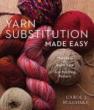 Carol J. Sulcoski Yarn Substitution Made Easy Matching The Right Yarn To Any Knitting Pattern 
