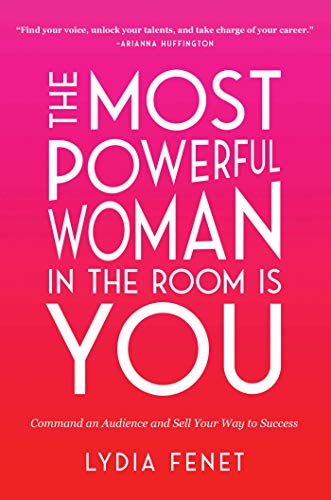 Lydia Fenet/The Most Powerful Woman in the Room Is You@ Command an Audience and Sell Your Way to Success