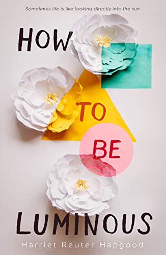 Harriet Reuter Hapgood/How to Be Luminous