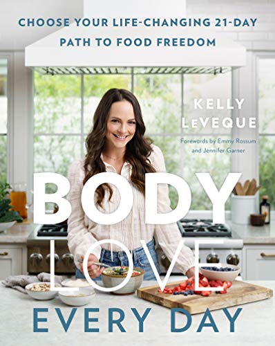 Kelly Leveque Body Love Every Day Choose Your Life Changing 21 Day Path To Food Fre 