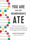 Judith Finlayson You Are What Your Grandparents Ate What You Need To Know About Nutrition Experience 