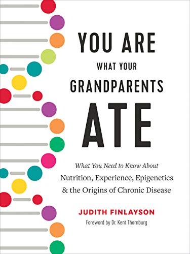 Judith Finlayson You Are What Your Grandparents Ate What You Need To Know About Nutrition Experience 