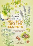 M?lanie Schmidt Ulmann Hildegarde Of Bingen's Holistic Health Secrets Natural Remedies From The Visionary Pioneer Of He 