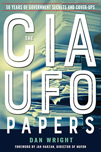 Dan Wright The Cia Ufo Papers 50 Years Of Government Secrets And Cover Ups 