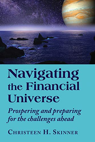 Christeen H. Skinner Navigating The Financial Universe Prospering And Preparing For The Challenges Ahead 