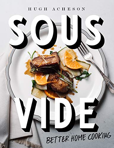 Hugh Acheson Sous Vide Better Home Cooking A Cookbook 
