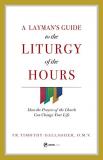 Fr Timothy Gallagher Layman's Guide To Liturgy Of The Hours 