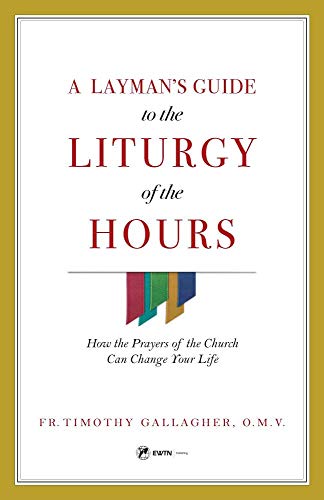 Fr Timothy Gallagher Layman's Guide To Liturgy Of The Hours 