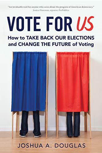 Joshua A. Douglas/Vote for US@ How to Take Back Our Elections and Change the Fut
