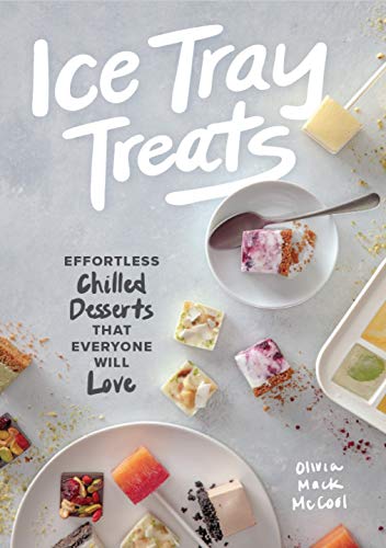 Olivia Mack Mccool Ice Tray Treats Effortless Chilled Desserts That Everyone Will Lo 