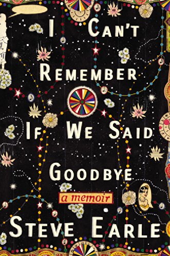 Steve Earle/I Can't Remember If We Said Goodbye Lib/E@ A Memoir