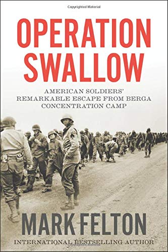 Mark Felton/Operation Swallow@ American Soldiers' Remarkable Escape from Berga C