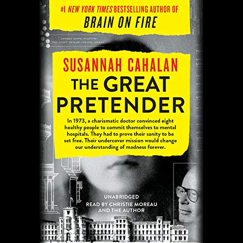 Susannah Cahalan/The Great Pretender@ The Undercover Mission That Changed Our Understan