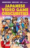 Kurt Kalata Hardcore Gaming 101 Presents Japanese Video Game Obscurities 
