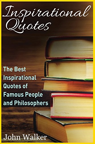 John Walker/Inspirational Quotes@ The Best Inspirational Quotes of Famous People an