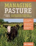 Dale Strickler Managing Pasture A Complete Guide To Building Healthy Pasture For 