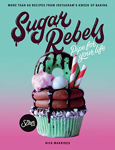 Nick Makrides Sugar Rebels Pipe For Your Life More Than 60 Recipes From In 
