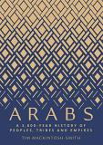 Tim Mackintosh Smith Arabs A 3 000 Year History Of Peoples Tribes And Empir 